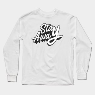 Stay Away typography Long Sleeve T-Shirt